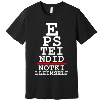 Epstein Eye Test Meme Epstein Didn't Kill Himself Premium T-Shirt