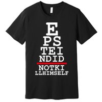 Epstein Eye Test Meme Epstein Didn't Kill Himself Premium T-Shirt