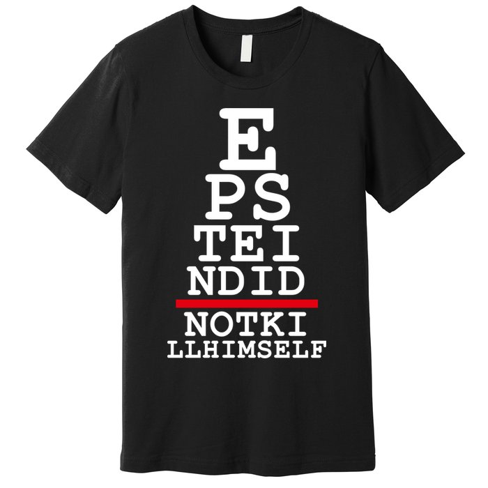 Epstein Eye Test Meme Epstein Didn't Kill Himself Premium T-Shirt
