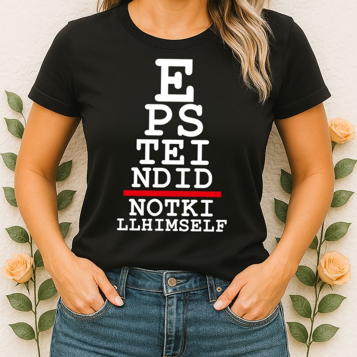 Epstein Eye Test Meme Epstein Didn't Kill Himself Womens T-Shirt