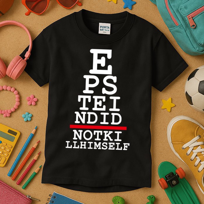Epstein Eye Test Meme Epstein Didn't Kill Himself Kids T-Shirt