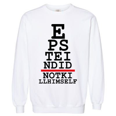 Epstein Eye Test Meme Epstein Didn't Kill Himself Garment-Dyed Sweatshirt