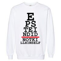 Epstein Eye Test Meme Epstein Didn't Kill Himself Garment-Dyed Sweatshirt