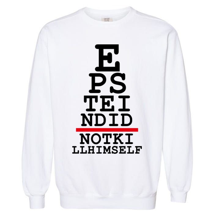 Epstein Eye Test Meme Epstein Didn't Kill Himself Garment-Dyed Sweatshirt