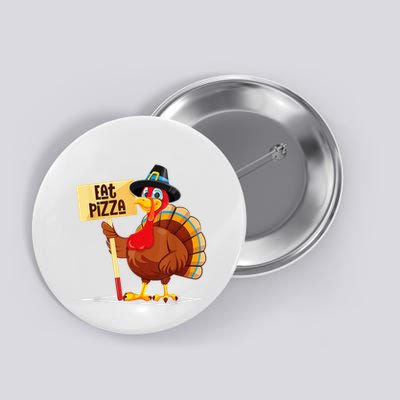 Eat Pizza Turkey Happy Thanksgiving Funny Button