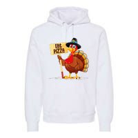 Eat Pizza Turkey Happy Thanksgiving Funny Premium Hoodie