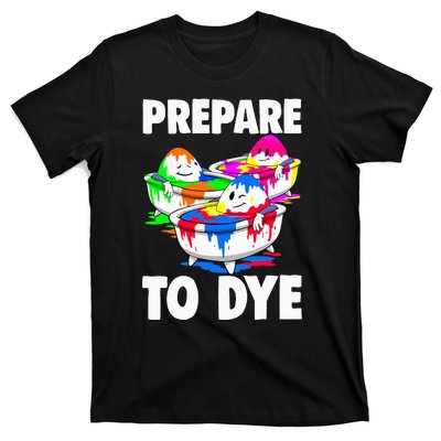 Easter Prepare To Dye Easter Day T-Shirt