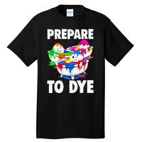 Easter Prepare To Dye Easter Day Tall T-Shirt