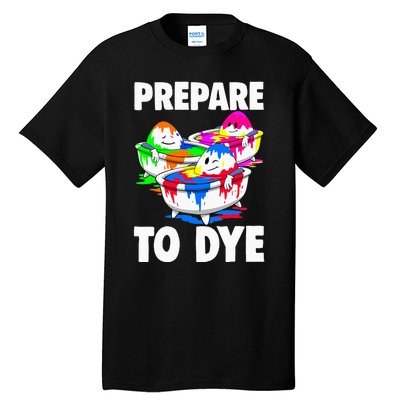 Easter Prepare To Dye Easter Day Tall T-Shirt