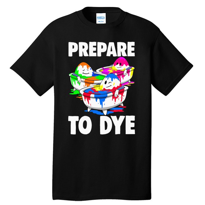 Easter Prepare To Dye Easter Day Tall T-Shirt