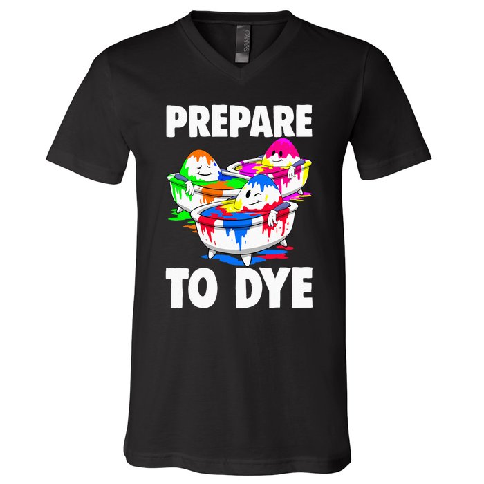 Easter Prepare To Dye Easter Day V-Neck T-Shirt