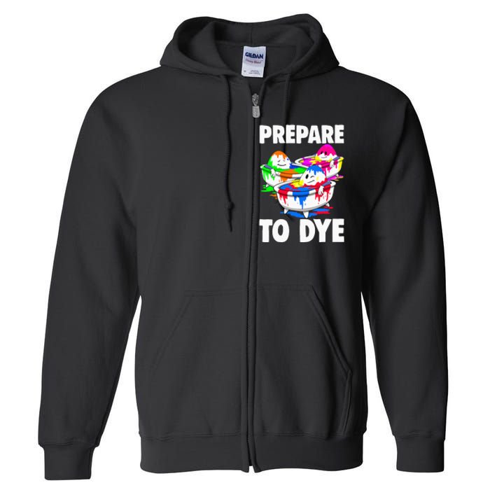 Easter Prepare To Dye Easter Day Full Zip Hoodie