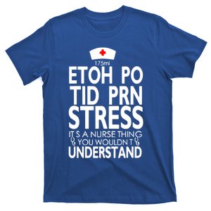 Etoh Po Tid Prn Stress Its A Nurse Thing You Wouldnt T-Shirt