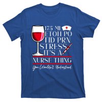 Etoh Po Tid Prn Stress Its A Nurse Thing You Wouldnt Great Gift T-Shirt