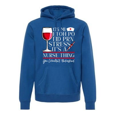 Etoh Po Tid Prn Stress Its A Nurse Thing You Wouldnt Great Gift Premium Hoodie