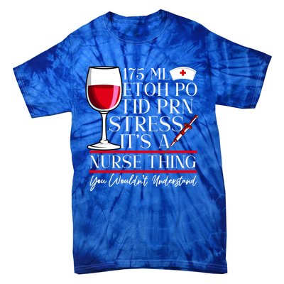 Etoh Po Tid Prn Stress Its A Nurse Thing You Wouldnt Great Gift Tie-Dye T-Shirt