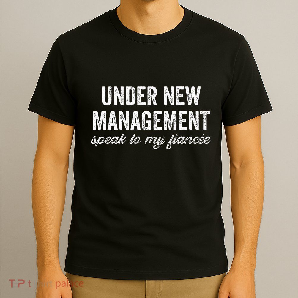 Engagement Party Under New Management See Fiancee T-Shirt
