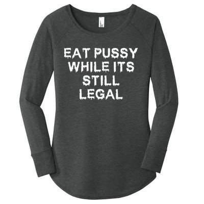 Eat Pussy While It’s Still Legal Women's Perfect Tri Tunic Long Sleeve Shirt