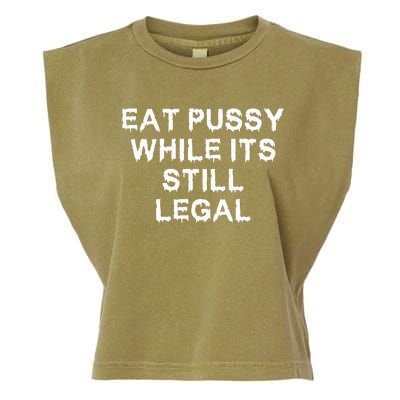 Eat Pussy While It’s Still Legal Garment-Dyed Women's Muscle Tee