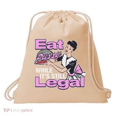 Eat Pussy While It’S Still Legal Drawstring Bag