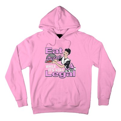 Eat Pussy While It’S Still Legal Hoodie