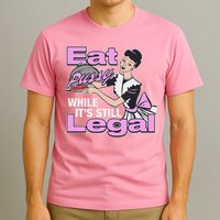 Eat Pussy While It’S Still Legal T-Shirt