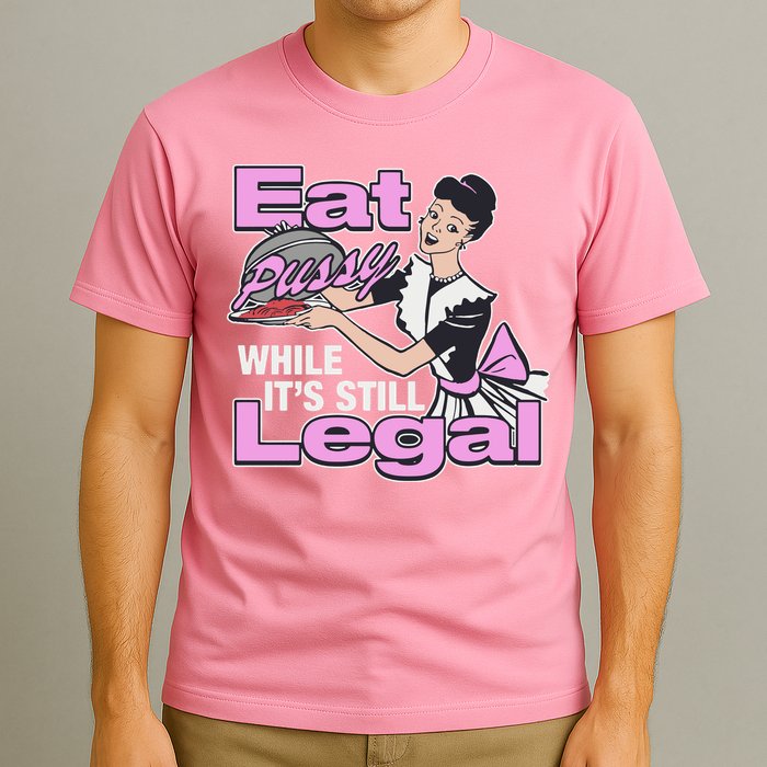 Eat Pussy While It’S Still Legal T-Shirt