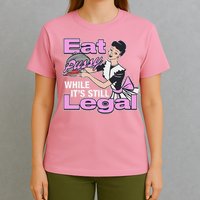 Eat Pussy While It’S Still Legal T-Shirt