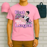 Eat Pussy While It’S Still Legal T-Shirt
