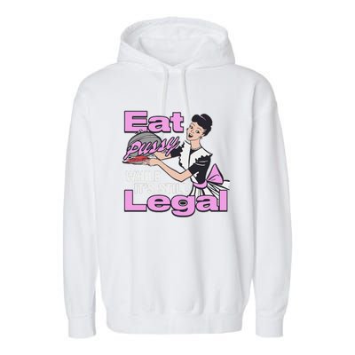 Eat Pussy While It’S Still Legal Garment-Dyed Fleece Hoodie