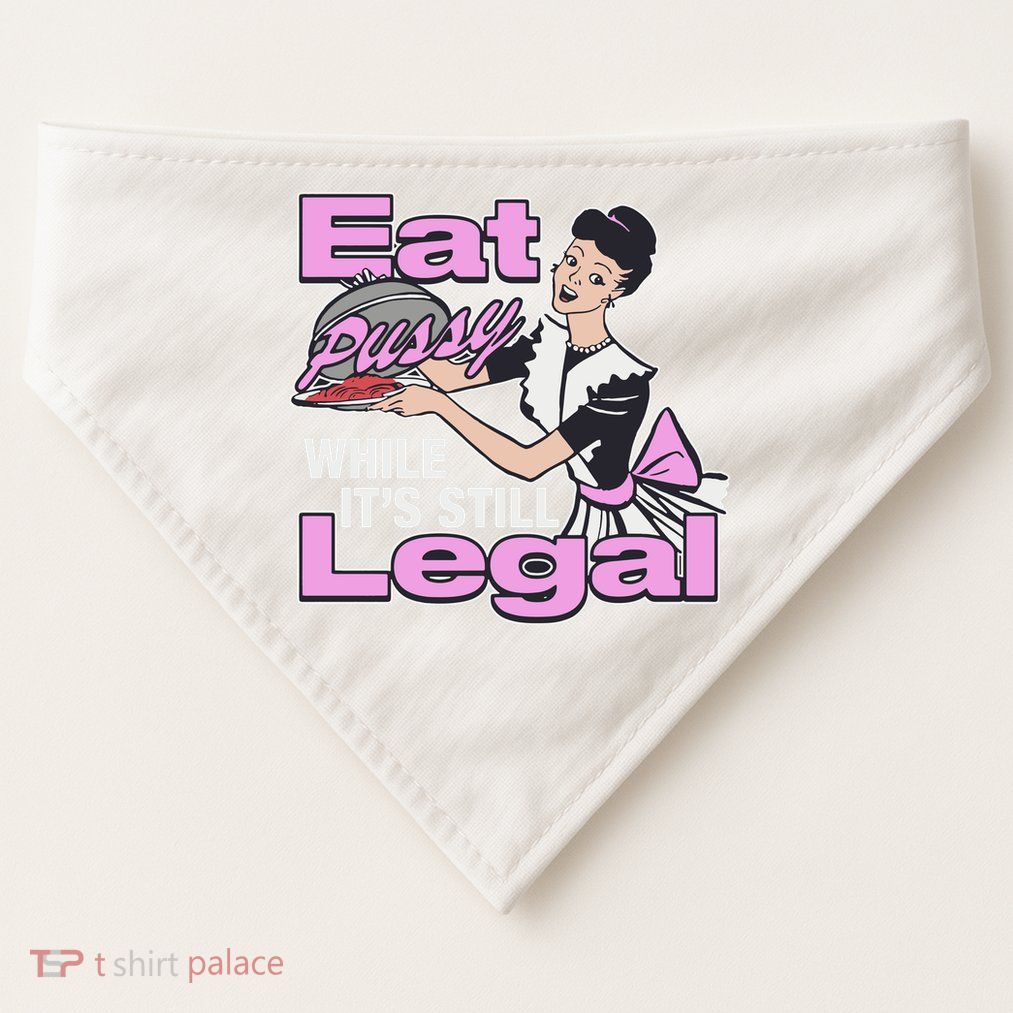 Eat Pussy While It’S Still Legal USA-Made Doggie Bandana