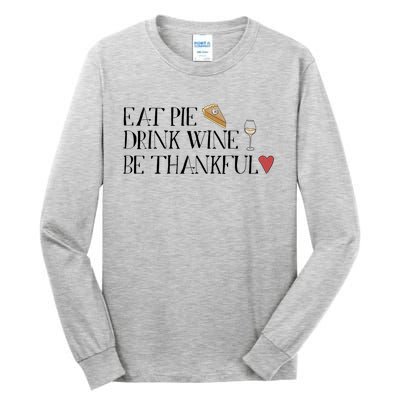 Eat Pie Wine Be Thankful List Thanksgivings Meaningful Gift Tall Long Sleeve T-Shirt