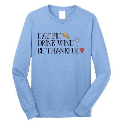 Eat Pie Wine Be Thankful List Thanksgivings Meaningful Gift Long Sleeve Shirt