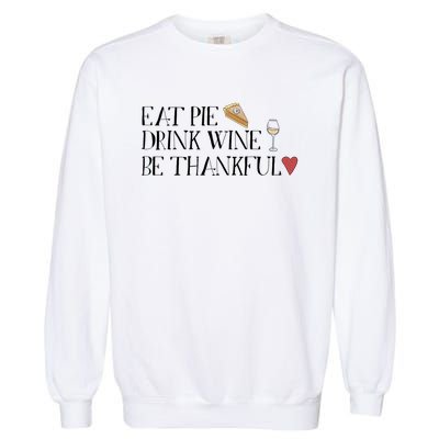 Eat Pie Wine Be Thankful List Thanksgivings Meaningful Gift Garment-Dyed Sweatshirt