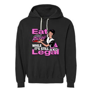 Eat Pussy While Its Still Legal Funny Garment-Dyed Fleece Hoodie