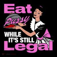 Eat Pussy While Its Still Legal Funny Softstyle Adult Sport Polo