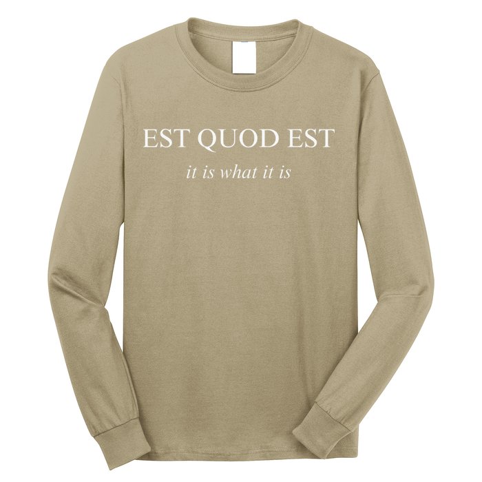 Est Quod Est - It Is What It Is Funny Latin Language Long Sleeve Shirt