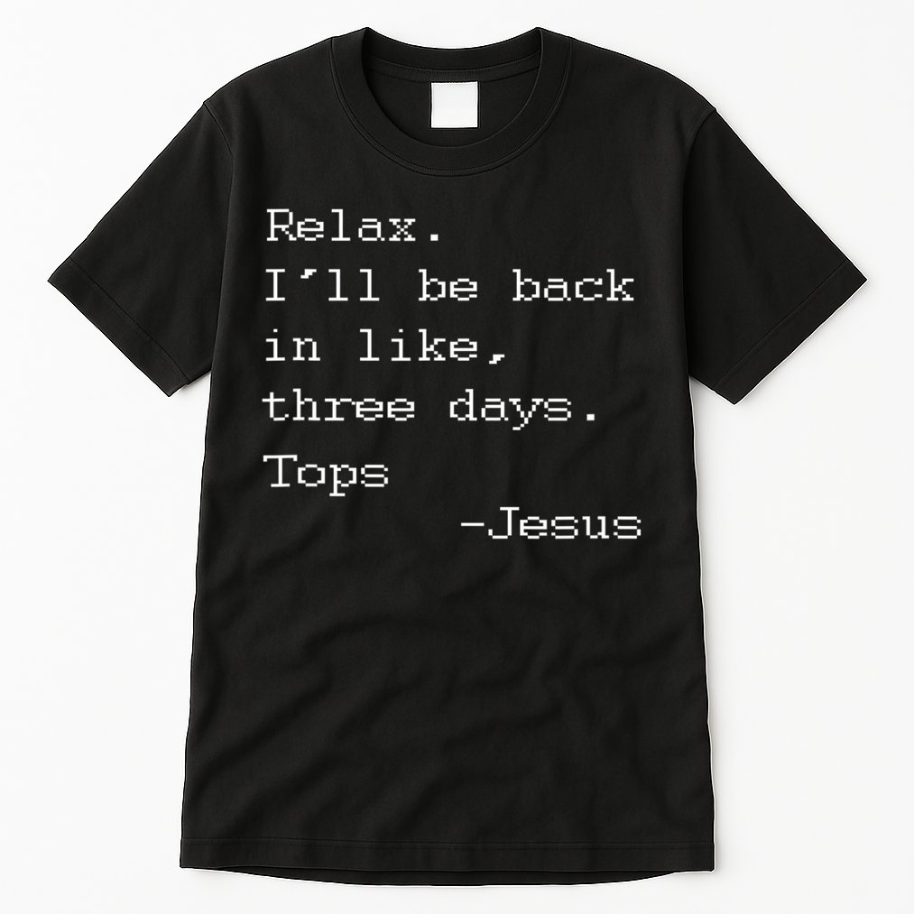 Easter Quote Relax I'll Be Back In Like 3 Days Jesus Tall T-Shirt