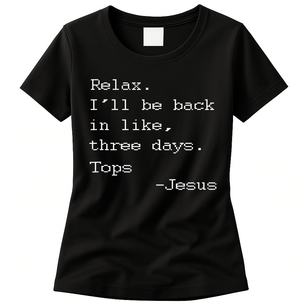 Easter Quote Relax I'll Be Back In Like 3 Days Jesus Womens T-Shirt