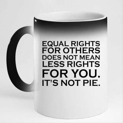 Equal Rights For Others Does Not Mean Less Rights For You 11oz Black Color Changing Mug