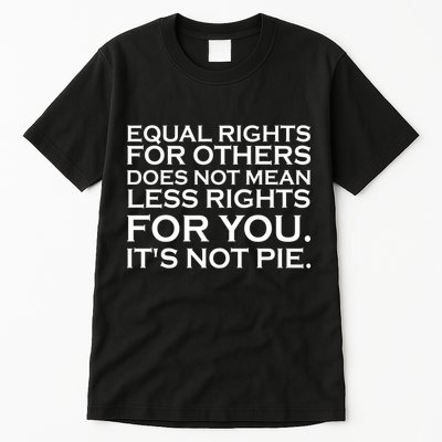 Equal Rights For Others Does Not Mean Less Rights For You Tall T-Shirt