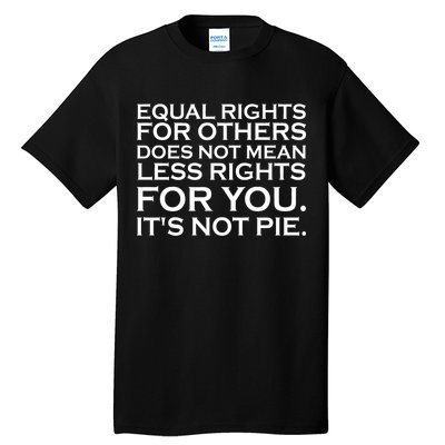 Equal Rights For Others Does Not Mean Less Rights For You Tall T-Shirt