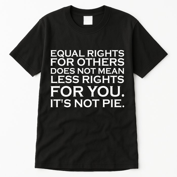 Equal Rights For Others Does Not Mean Less Rights For You Tall T-Shirt