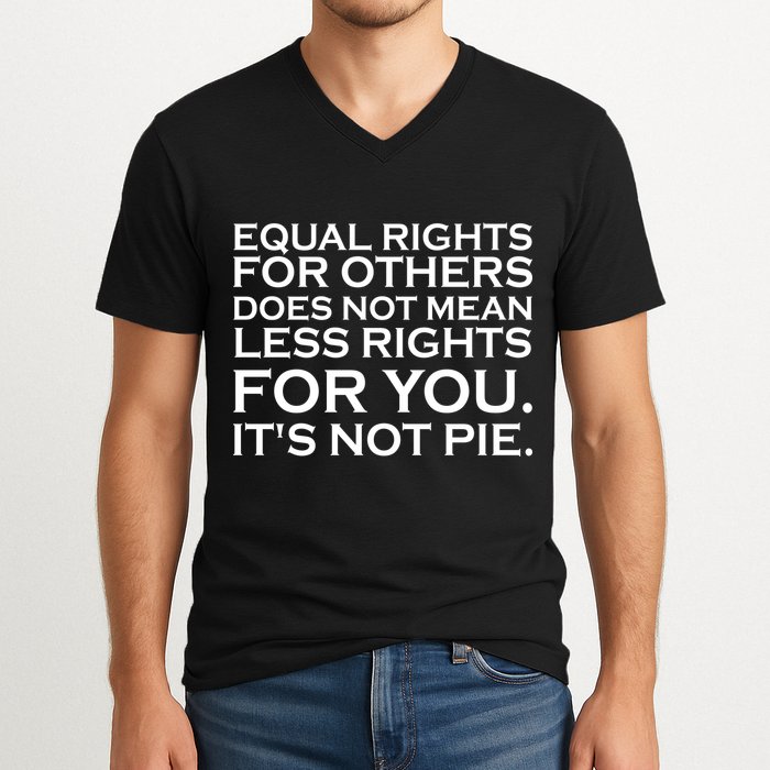 Equal Rights For Others Does Not Mean Less Rights For You V-Neck T-Shirt
