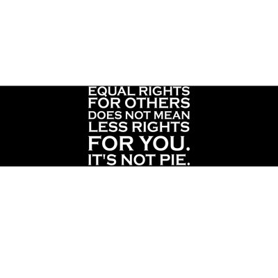 Equal Rights For Others Does Not Mean Less Rights For You Bumper Sticker