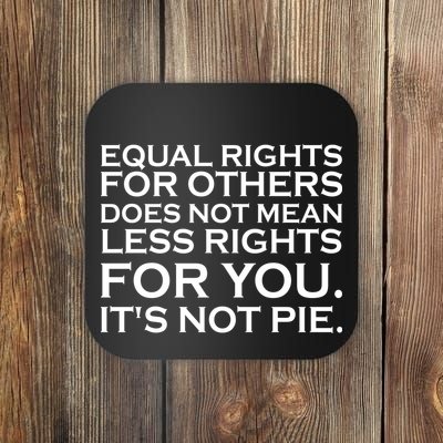 Equal Rights For Others Does Not Mean Less Rights For You Coaster
