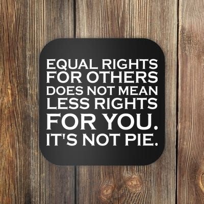 Equal Rights For Others Does Not Mean Less Rights For You Coaster