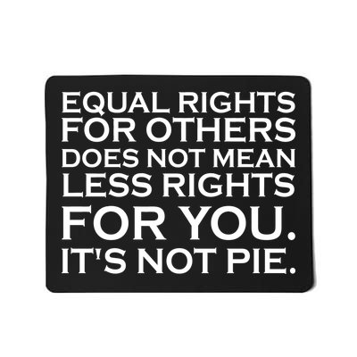 Equal Rights For Others Does Not Mean Less Rights For You Mousepad