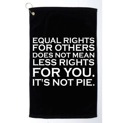 Equal Rights For Others Does Not Mean Less Rights For You Platinum Collection Golf Towel