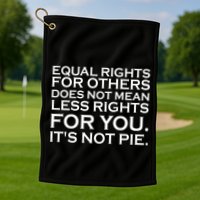 Equal Rights For Others Does Not Mean Less Rights For You Golf Towel